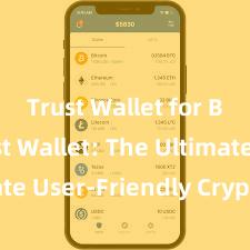 Trust Wallet for BNB Trust Wallet: The Ultimate User-Friendly Crypto Wallet!